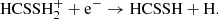 $$ \begin{aligned} \mathrm{HCSSH}_{2}^{+} + \mathrm{e}^{-} \rightarrow \mathrm{HCSSH} + \mathrm{H}. \nonumber \end{aligned} $$