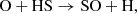 $$ \begin{aligned} \mathrm{O} + \mathrm{HS} \rightarrow \mathrm{SO} + \mathrm{H}, \nonumber \end{aligned} $$