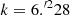$ k= 6{.^{\prime2}}28 $