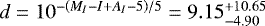 $d = 10^{-\left( M_I - I &#x002B; A_I - 5\right)/5} = 9.15^{&#x002B;10.65}_{-4.90}$