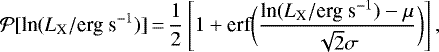 \begin{equation*}{\cal P}[\textrm{ln} (L_{\textrm{X}}/{\textrm{erg~s}^{-1}})]\,{=}\,\frac{1}{2} \left[ 1&#x002B; \textrm{erf} \biggl( \frac{\textrm{ln}(L_{\textrm{X}}/{\textrm{erg~s}^{-1}})-\mu}{\sqrt{2}\sigma} \biggr) \right] ,\end{equation*}