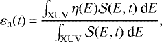 \begin{equation*} \varepsilon_{\textrm{h}}(t)\,{=}\,\frac {\int_{\textrm{XUV}} \eta(E) {\cal S} (E,t)~\textrm{d} E} {\int_{\textrm{XUV}} {\cal S} (E,t)~\textrm{d} E} ,\end{equation*}