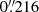 $ 0{{\overset{\prime\prime}{.}}}216 $