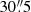 $ 30{{\overset{\prime\prime}{.}}}5 $