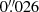 $ 0{{\overset{\prime\prime}{.}}}026 $