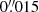 $ 0{{\overset{\prime\prime}{.}}}015 $