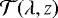 $\mathcal{T}(\lambda,z)$