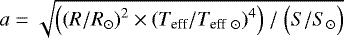 $a\;{=}\;\sqrt{\Big({(R/R_{\odot})}^2 \times {(T_{\textrm{eff}}/T_{\textrm{eff}~\odot})}^4\Big)~/~\Big(S/S_{\odot}\Big)}$