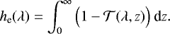 \begin{equation*}h_{\text{e}}(\lambda) = \int_{0}^{\infty} \Big(1-\mathcal{T}(\lambda,z)\Big)~\textrm{d}z. \end{equation*}