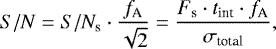 \begin{equation*}S/N = S/N_{\text{s}} \cdot \frac{f_{\text{A}}}{\sqrt{2}} = \frac{F_{\text{s}} \cdot t_{\text{int}} \cdot f_{\text{A}}}{\sigma_{\text{total}}}, \end{equation*}