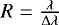 $R = \frac{\lambda}{\Delta \lambda}$