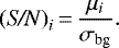 \begin{align*} \text{(\textit{S/N})}_i \,{=}\, \frac{\mu_i}{\sigma_{\text{bg}}}. \end{align*}