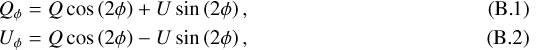 \begin{align}Q_{\phi} &= Q\cos\left(2\phi\right) &#x002B; U\sin\left(2\phi\right),\\U_{\phi} &= Q\cos\left(2\phi\right) - U\sin\left(2\phi\right), \end{align}