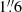 $ 1{{{\overset{\prime\prime}{.}}}}6 $