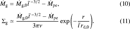 \begin{align}\dot{M}_{\textrm{g}} & = \dot{M}_{\textrm{g,0}} \tilde{t}^{\; -3/2} - \dot{M}_{\textrm{pe}},\\[4pt] \Sigma_{\textrm{g}} & \simeq \frac{\dot{M}_{\textrm{g,0}} \tilde{t}^{\; -3/2}-\dot{M}_{\textrm{pe}}}{3\pi \nu} \exp{\left(- \frac{r}{\tilde{t}\, r_{\textrm{d,0}}} \right)}.\end{align}