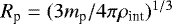 $R_{\textrm{p}} = (3m_{\textrm{p}} / 4 \pi \rho_{\textrm{int}})^{1/3}$