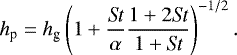 \begin{align*} h_{\textrm{p}} = h_{\textrm{g}} \left(1 &#x002B; \frac{\textit{St}}{\alpha} \frac{1 &#x002B; 2{\textit{St}}}{1 &#x002B; {\textit{St}}}\right)^{-1/2}.\end{align*}
