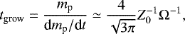 \begin{equation*} t_{\textrm{grow}} = \frac{m_{\textrm{p}}}{\textrm{d}m_{\textrm{p}}/\textrm{d}t} \simeq \frac{4}{\sqrt{3\pi}} Z_0^{-1} \Omega^{-1},\end{equation*}