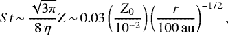 \begin{equation*} {{St}} \,{\sim}\, \frac{\sqrt{3\pi}}{8 \, \eta} Z \,{\sim}\, 0.03 \left(\frac{Z_0}{10^{-2}}\right) \left(\frac{r}{100 \,\textrm{au}}\right)^{-1/2},\end{equation*}