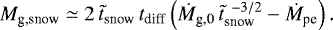 \begin{equation*} M_{\textrm{g,snow}} \simeq 2 \, \tilde{t}_{\textrm{snow}} \, t_{\textrm{diff}} \left(\dot{M}_{\textrm{g,0}} \, \tilde{t}_{\textrm{snow}}^{\;\, -3/2} - \dot{M}_{\textrm{pe}} \right). \end{equation*}