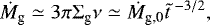 \begin{align*} \dot{M}_{\textrm{g}} & \simeq 3\pi \Sigma_{\textrm{g}} \nu \simeq \dot{M}_{\textrm{g,0}} \tilde{t}^{\; -3/2},\end{align*}