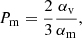 $$ \begin{aligned} P_{\rm m}=\frac{2}{3}\frac{\alpha _{\rm v}}{\alpha _{\rm m}}, \end{aligned} $$