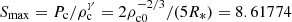 $ S_{\mathrm{max}}=P_{\mathrm{c}}/\rho_{\mathrm{c}}^{\gamma}=2\rho_{\mathrm{c0}}^{-2/3}/(5R_*)=8.61774 $