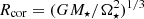 $ R_{\mathrm{cor}}=(GM_\star/\Omega_{\star}^{2})^{1/3} $