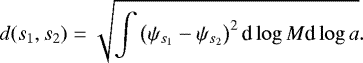 \begin{equation*} d(s_1,s_2) = \sqrt{ \int \left(\psi_{s_1} - \psi_{s_2} \right)^2 \textrm{d}\log M \textrm{d}\log a }. \end{equation*}