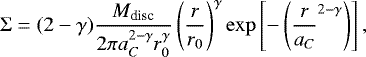 \begin{equation*} \Sigma = (2 - \gamma) { M_{\textrm{disc}} \over 2 \pi a_C^{2-\gamma} r_0^{\gamma} } \left( {r \over r_0} \right)^{\gamma} \exp \left[ - \left( {r \over a_C}^{2-\gamma} \right) \right], \end{equation*}