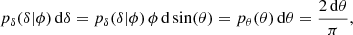 $$ \begin{aligned} p_{\delta }(\delta |\phi )\,\mathrm{d}\delta =p_{\delta }(\delta |\phi )\,\phi \, \mathrm{d} \sin (\theta )=p_{\theta }(\theta )\,\mathrm{d}\theta =\frac{2\,\mathrm{d}\theta }{\pi } ,\end{aligned} $$