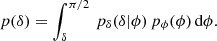 $$ \begin{aligned} p(\delta )=\int _{\delta }^{\pi /2}\, p_{\delta }(\delta |\phi ) \, p_{\phi }(\phi )\,\mathrm{d}\phi . \end{aligned} $$