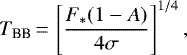 \begin{equation*}T_{\textrm{BB}}\,{=}\,\left[\frac{F_*(1-A)}{4\sigma}\right]^{1/4}, \end{equation*}