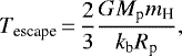 \begin{equation*}T_{\textrm{escape}}\,{=}\,\frac{2}{3} \frac{G M_{\textrm{p}} m_{\textrm{H}}}{k_{\textrm{b}} R_{\textrm{p}}}, \end{equation*}