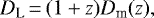 \begin{equation*}D_{\textrm{L}}\,{=}\,(1 &#x002B; z)D_{\textrm{m}}(z), \vspace*{-3pt}\end{equation*}