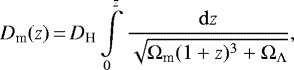 \begin{equation*}D_{\textrm{m}}(z)\,{=}\,D_{\textrm{H}} \int\limits_{0}^{z} \frac{\mathrm{d}z}{\sqrt{\Omega_{\textrm{m}}(1&#x002B;z)^3 &#x002B; \Omega_{\Lambda}}}, \vspace*{-3pt}\end{equation*}