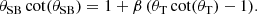 $$ \begin{aligned} \theta _{\mathrm{SB} }\,\mathrm{cot} (\theta _{\mathrm{SB} }) = 1+\beta \,(\theta _{\mathrm{T} }\,\mathrm{cot} (\theta _{\mathrm{T} })-1). \end{aligned} $$