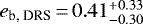 $e_{\textrm{b,\:DRS}}\,{=}\,0.41^{&#x002B;0.33}_{-0.30}$