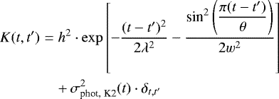 \begin{eqnarray*}K(t, t^{\prime})&=&h^2\cdot\exp\left[-\frac{(t-t^{\prime})^2}{2\lambda^2} - \frac{\textrm{sin}^{2}\left(\dfrac{\pi(t-t^{\prime})}{\theta}\right)}{2w^2}\right]\nonumber\\ &&&#x002B;\, \sigma^{2}_{\textrm{phot, K2}}(t)\cdot\delta_{t,t^{\prime}} \vspace*{-4pt}\end{eqnarray*}
