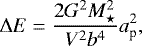 \begin{equation*} \Delta E = \frac{2G^2 M^2_{\star}}{V^2 b^4} a_{\textrm{p}}^2, \end{equation*}