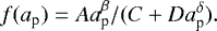 \begin{eqnarray*} f(a_{\textrm{p}})=Aa_{\textrm{p}}^{\beta}/(C&#x002B;Da_{\textrm{p}}^{\delta}).\vspace*{-3pt}\end{eqnarray*}