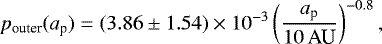 \begin{eqnarray*} p_{\textrm{outer}}(a_{\textrm{p}}) = (3.86\pm1.54) \times 10^{-3}\left(\frac{a_{\textrm{p}}}{10\,\textrm{AU}}\right)^{-0.8},\end{eqnarray*}