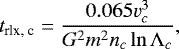 \begin{eqnarray*} t_{\textrm{rlx, {c}}} = \frac{0.065 v_{{c}}^3}{G^2m^2n_{c}\ln \Lambda _{c}}, \end{eqnarray*}