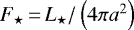 $F_{\star}\,{=}\,L_{\star} / \left( 4 \pi a^2 \right)$