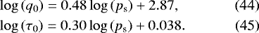 \begin{align}\hspace*{-2pt} & \log \left( q_{0} \right) = 0.48 \log \left( {p_{\textrm{s}}} \right) &#x002B; 2.87, \\\hspace*{-2pt} & \log \left( \tau_{0} \right) = 0.30 \log \left( {p_{\textrm{s}}} \right) &#x002B; 0.038. \end{align}
