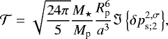 \begin{equation*} {\mathcal{T}} = \sqrt{\frac{24 \pi}{5}} \frac{M_{\star}}{M_{\textrm{p}}} \frac{R_{\textrm{p}}^6}{a^3} {\Im \left\{{{\delta p}}_{\textrm{s};2}^{2,\sigma} \right\}},\end{equation*}