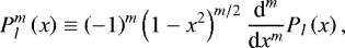 \begin{equation*} {P_{l}^{m}} \left( x \right) \equiv \left( - 1 \right)^m \left( 1 - x^2 \right)^{m/2} {\dfrac{\textrm{d}^{m}}{\textrm{d} x^{m}}} P_{l} \left( x \right), \end{equation*}