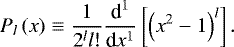 \begin{equation*} P_{l} \left( x \right) \equiv \frac{1}{2^l l !} {\dfrac{\textrm{d}^{1}}{\textrm{d} x^{1}}} \left[ \left( x^2 - 1 \right)^l \right]. \end{equation*}