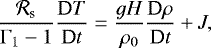 \begin{equation*} \frac{\mathcal{R}_{\textrm{s}}}{\Gamma_1 - 1} {\dfrac{\textrm{D} T}{\textrm{D} t}} = \frac{g H}{\rho_{0}} {\dfrac{\textrm{D} \rho}{\textrm{D} t}} &#x002B; J, \end{equation*}