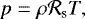 \begin{equation*} p = \rho \mathcal{R}_{\textrm{s}} T , \end{equation*}